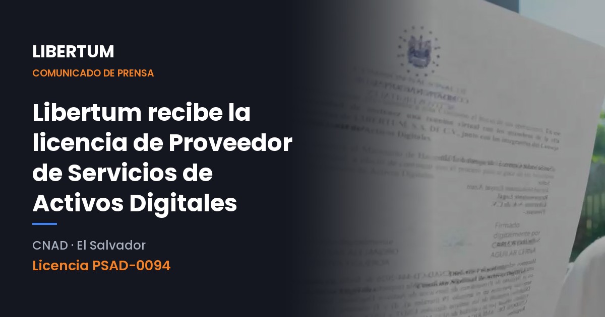 Libertum recibe la licencia de Proveedor de Servicios de Activos Digitales de la CNAD de El Salvador