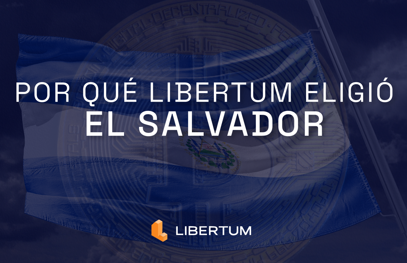 Por Qué Libertum Eligió El Salvador: Un Nuevo Hogar para Activos Digitales, Finanzas del Mundo Real y Prosperidad Compartida